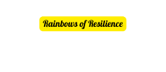 Rainbows of Resilience